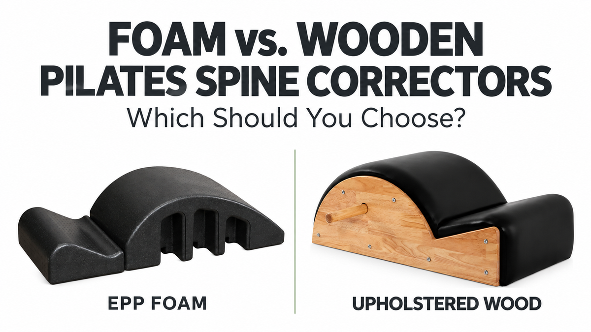 Foam vs. Wooden Pilates Spine Correctors: Which Should You Choose?